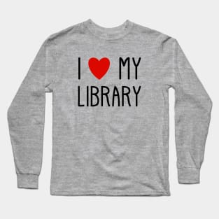 I Love My Library For Book Lovers Readers Librarians Public Library Lover's Day Long Sleeve T-Shirt